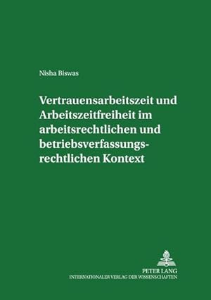 Imagen del vendedor de Vertrauensarbeitszeit und Arbeitszeitfreiheit im arbeitszeitrechtlichen und betriebsverfassungsrechtlichen Kontext a la venta por BuchWeltWeit Ludwig Meier e.K.