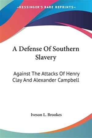 Imagen del vendedor de Defense of Southern Slavery : Against the Attacks of Henry Clay and Alexander Campbell a la venta por GreatBookPricesUK