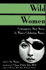 Imagen del vendedor de Wild Women: Contemporary Short Stories By Women Celebrating Women a la venta por Collectors' Bookstore