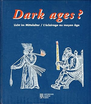 Dark ages? : licht im Mittelalter = l'éclairage au moyem âge