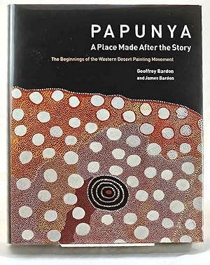 Seller image for Papunya: A Place Made After The Story. The Beginnings Of The Western Desert Painting Movement for sale by Muir Books -Robert Muir Old & Rare Books - ANZAAB/ILAB