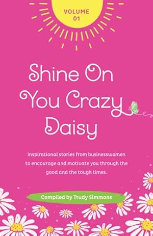 Immagine del venditore per Shine On You Crazy Daisy - Volume 1: Stories from inspirational businesswomen venduto da WeBuyBooks