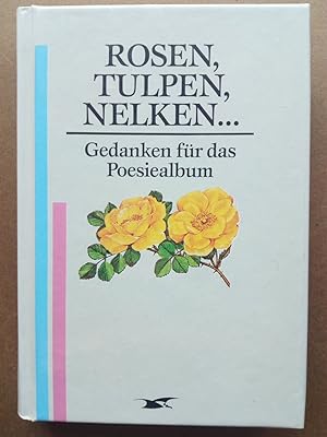Image du vendeur pour Rosen, Tulpen, Nelken. Gedanken fr das Poesiealbum mis en vente par Versandantiquariat Jena