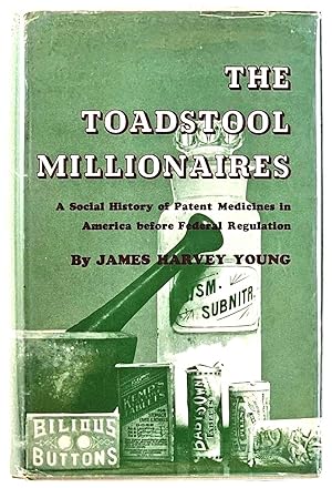 Bild des Verkufers fr The Toadstool Millionaires: A Social History of Patent Medicines in America Before Federal Regulation zum Verkauf von Muir Books [Robert Muir Old & Rare Books]