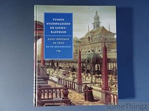 Tussen stadspaleizen en luchtkastelen. Hans Vredeman de Vries en de Renaissance.