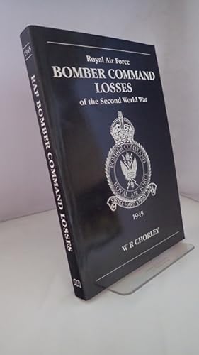 Royal Air Force Bomber Command Losses of the Second World War: Volume 6 Aircraft and Crews Losses...