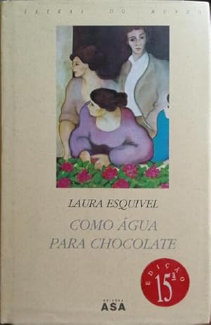 COMO ÁGUA PARA CHOCOLATE. [15.ª EDIÇÃO]