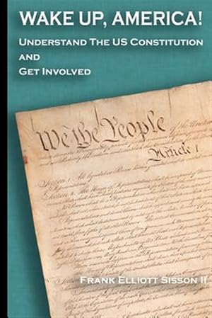Seller image for Wake Up, America! : Understand the Us Constitution and Get Involved for sale by GreatBookPricesUK