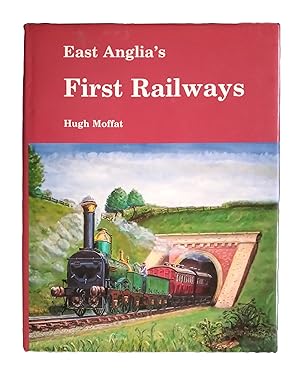 East Anglia's First Railways - Peter Bruff and the Eastern Union Railway