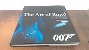 Imagen del vendedor de The Art of Bond: From storyboard to screen: the creative process behind the James Bond phenomenon a la venta por BoundlessBookstore