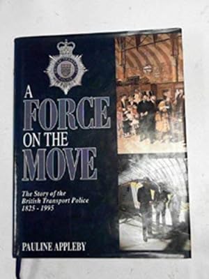 Bild des Verkufers fr A Force on the Move: The Story of the British Transport Police 1825-1995 zum Verkauf von WeBuyBooks