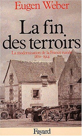 La fin des terroirs : la modernisation de la France rurale 1870-1914
