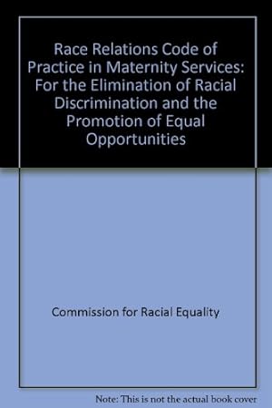 Bild des Verkufers fr Race Relations Code of Practice in Maternity Services: For the Elimination of Racial Discrimination and the Promotion of Equal Opportunities zum Verkauf von WeBuyBooks