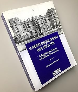 La présence française en Egypte entre 1914 et 1936 de l'impérialisme à l'influence et de l'influe...