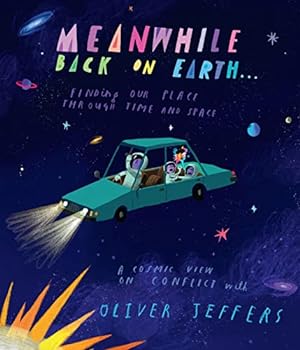 Seller image for Meanwhile Back on Earth: The spectacular new illustrated picture book for children, from the creator of internationally bestselling Here We Are and What We  ll Build for sale by WeBuyBooks 2
