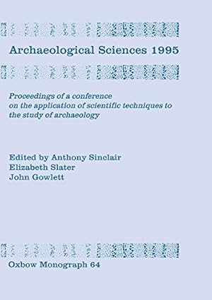 Seller image for Archaeological Sciences 1995: Proceedings of a Conference on the Application of Scientific Techniques to the Study of Archaeology for sale by WeBuyBooks