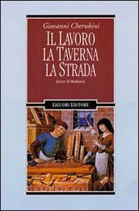 Bild des Verkufers fr Il lavoro, la taverna, la strada: Scorci di Medioevo (Nuovo medieovo) zum Verkauf von WeBuyBooks