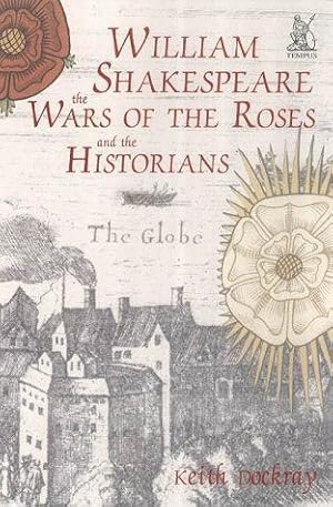 Bild des Verkufers fr William Shakespeare, the Wars of the Roses and the Historians zum Verkauf von WeBuyBooks