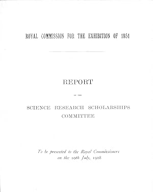 Image du vendeur pour Royal Commission for the Exhibition of 1851: Report of the Science Research Scholarships Committee mis en vente par Trafford Books PBFA