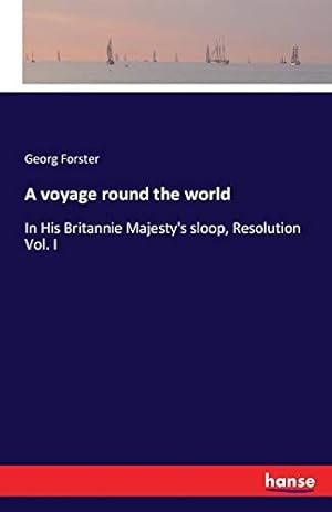 Bild des Verkufers fr A voyage round the world: In His Britannie Majesty's sloop, Resolution Vol. I zum Verkauf von WeBuyBooks