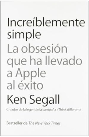 Imagen del vendedor de INCREIBLEMENTE SIMPLE. LA OBESIN QUE HA LLEVADO A APPLE AL XITO. a la venta por ABACO LIBROS USADOS