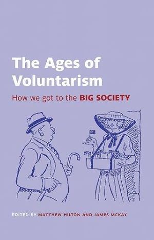 Imagen del vendedor de The Ages of Voluntarism: How we got to the Big Society (British Academy Original Paperbacks) a la venta por WeBuyBooks