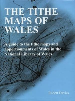 Bild des Verkufers fr Tithe Maps of Wales, The - A Guide to the Tithe Maps and Apportionments of Wales in the National Library of Wales zum Verkauf von WeBuyBooks