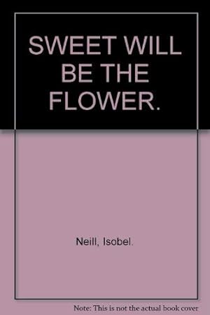 Seller image for SWEET WILL BE THE FLOWER. for sale by WeBuyBooks