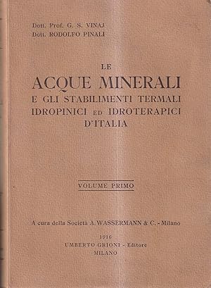 Le acque minerali e gli stabilimenti termali idropinici ed idroterapici d'Italia. Volume Primo: P...