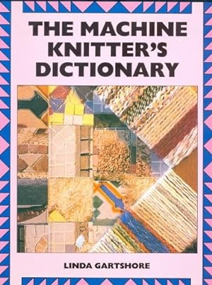 Seller image for The Machine Knitter's Dictionary (Machine knitting paperback) for sale by WeBuyBooks