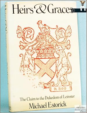 Imagen del vendedor de Heirs & Graces: The Claim to the Dukedom of Leinster a la venta por BookLovers of Bath