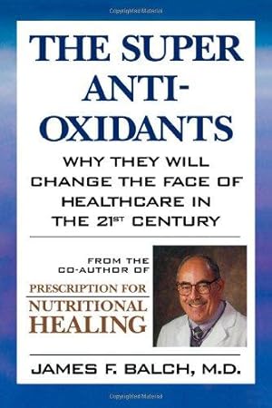 Bild des Verkufers fr The Super Antioxidants: Why They Will Change the Face of Healthcare in the 21st Century zum Verkauf von WeBuyBooks