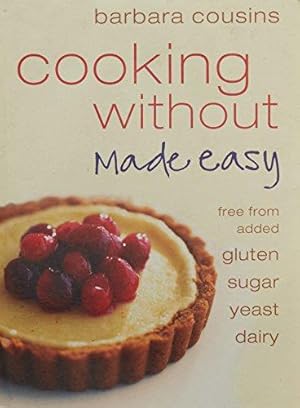 Imagen del vendedor de Cooking Without Made Easy: All recipes free from added gluten, sugar, yeast and dairy produce a la venta por WeBuyBooks