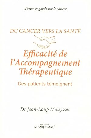 Image du vendeur pour Du cancer vers la sant : Efficacit de l'Accompagnement Thrapeutique: Des patients tmoignent mis en vente par Dmons et Merveilles