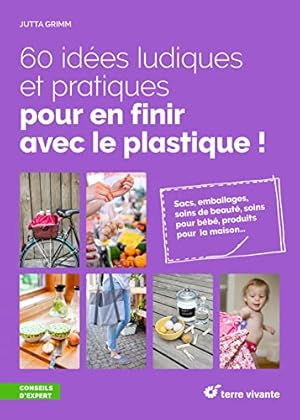 Imagen del vendedor de 60 ides ludiques et pratiques pour en finir avec le plastique !: Sacs emballages soins de beaut soins pour bb produits pour la maison a la venta por Dmons et Merveilles