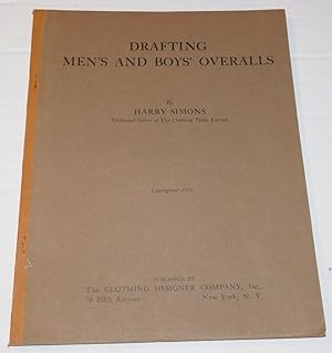 DRAFTING MEN'S AND BOYS' OVERALLS: A Complete Treatise on Drafting All Kinds of Men's and Boys' O...