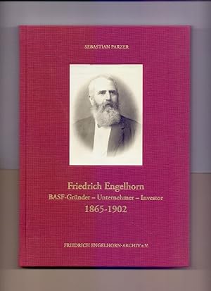 Bild des Verkufers fr Friedrich Engelhorn : BASF-Grnder - Unternehmer - Investor ; (1865 - 1902). [Hrsg.: Friedrich-Engelhorn-Archiv e.V.] zum Verkauf von Die Wortfreunde - Antiquariat Wirthwein Matthias Wirthwein