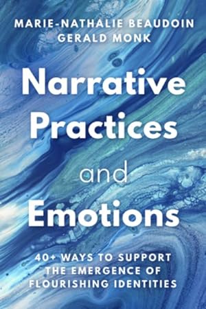 Seller image for Narrative Practices and Emotions : 40+ Ways to Support the Emergence of Flourishing Identities for sale by GreatBookPrices