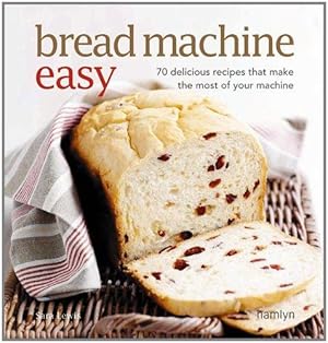 Imagen del vendedor de Bread Machine Easy: 70 Delicious Recipes that make the most of your Machine a la venta por WeBuyBooks