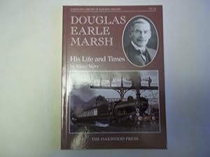 Image du vendeur pour Douglas Earle Marsh: His Life and Times (Oakwood Library of Railway History) mis en vente par Carmarthenshire Rare Books