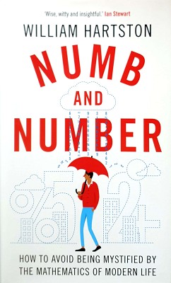 Numb And Number: How To Avoid Being Mystified By The Mathematics Of Modern Life