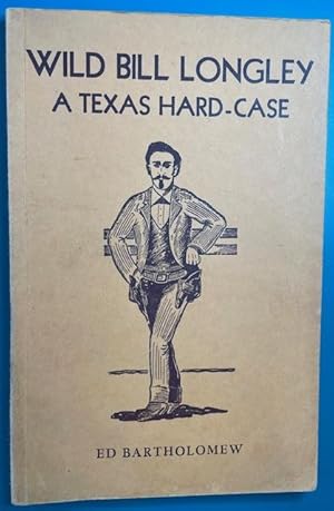 WILD BILL LONGLEY; A Texas Hard-Case (Signed by Author)