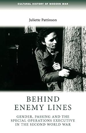 Seller image for Behind Enemy Lines: Gender, Passing and the Special Operations Executive in the Second World War (Cultural History of Modern War) for sale by WeBuyBooks