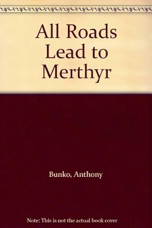 Bild des Verkufers fr All Roads Lead to Merthyr zum Verkauf von WeBuyBooks