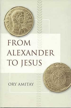 From Alexander to Jesus Hellenistic Culture and Society, Vol. 52