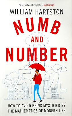 Numb And Number: How To Avoid Being Mystified By The Mathematics Of Modern Life