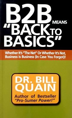 Seller image for B2B Means Back To Basics: Whether It's The Net Or Whether It's Not, Business Is Business (In Case You Forgot) for sale by Marlowes Books and Music