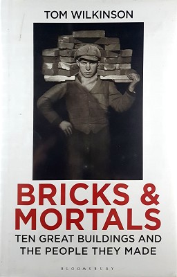 Bricks & Mortals: Ten Great Buildings And The People They Made