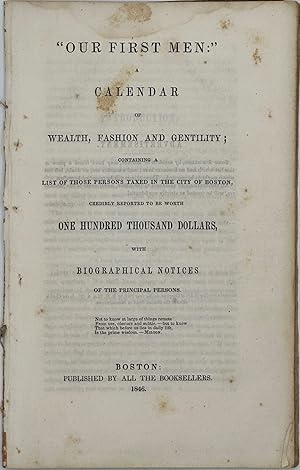 "OUR FIRST MEN:" A Calendar of Wealth, Fashion and Gentility; Containing a List of those Persons ...