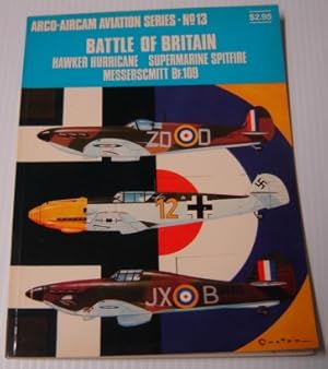 Image du vendeur pour Battle of Britain: Hawker Hurricane, Supermarine Spitfire, Messerschmitt Bf. -109 (Arco-Aircam Aviation Series, No. 13) mis en vente par Books of Paradise